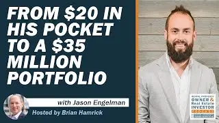 From $20 in His Pocket to a $35 Million Portfolio With Jason Engelman