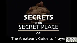 Secrets of the Secret Place OR (The Amateur's Guide to Prayer) - Eric Stein