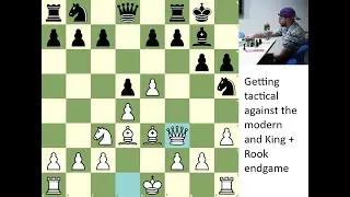 Getting tactical against the modern and King + Rook endgame