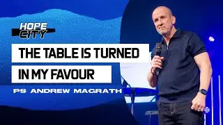 The Table is Turned in my Favour - Ps Andrew Magrath