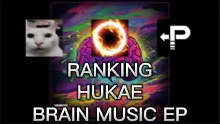 Hukae - Brain Music EP || Ranking w/ Parallex & cr8r h8r