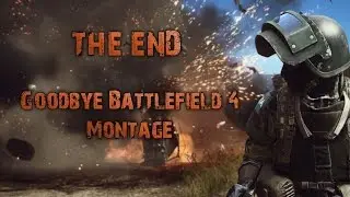 THE END | Goodbye Battlefield 4 Cinematic Montage