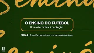 PILAR 3 - MESA 2 | A gest&atilde;o humanizada nas categorias de base
