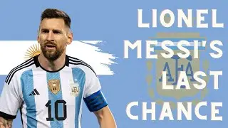 FIFTH TIME LUCKY? | Lionel Messi's Last Chance At World Cup Glory