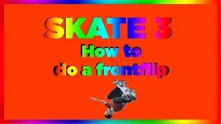 HOW TO DO A FRONTFLIP IN SKATE 3 ON FLAT GROUND *Very Detailed*