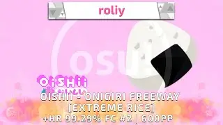 roliy | OISHII - ONIGIRI FREEWAY [EXTREME RICE]  +HR, 99.29% FC #2  600PP