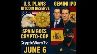 U.S. Plans Bitcoin Reserve, Gemini IPO, Spain Goes Crypto-Cop | CryptoWarsTv June 6