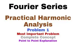 24. Practical Harmonic Analysis | Problem#1 | Fourier Series | Complete Concept