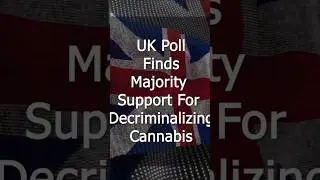 UK Poll Finds Majority Support For Decriminalizing Cannabis