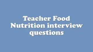 Teacher Food Nutrition interview questions