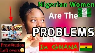 Nigerian🇳🇬Women Are The Problems In Ghana!🇬🇭| It's A SHAME!