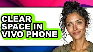 How to Clear Space in Vivo Phone - Full Guide