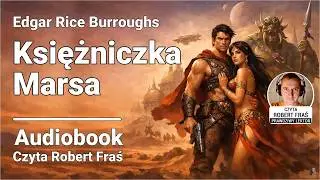 Edgar Rice Burroughs - Księżniczka Marsa (John Carter) | Czyta Robert Fraś | AUDIOBOOK CAŁY PL