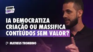 STORYTELLING AUDIOVISUAL com IA: como criar conte&uacute;do de valor, com Matheus Trombino | Voompcast #94