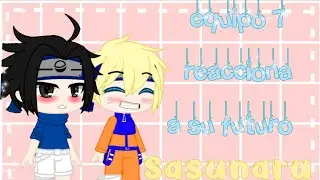 Equipo 7 reacciona a su futuro 🍥🖤🌸🌀 Sasunaru,sakuhina