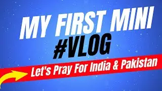 My First Mini vlog || Let’s Pray For India & Pakistan