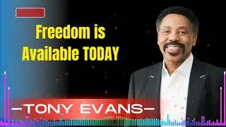 Freedom in Christ Is Available Today - Tony Evans Sermon