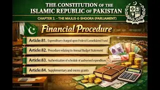 Articles 81–84 Understanding Financial Procedure in Pakistan’s Constitution | Chapter 2
