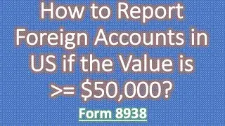 Form 8938 - 2022 | How to Report Foreign Accounts in US if the value is more than $50,000 | Form8938