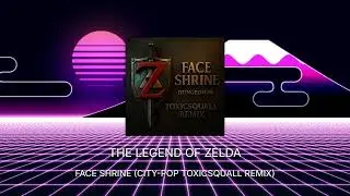 The Legend of Zelda - Face Shrine (City-Pop Toxicsquall Remix)
