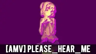 [AMV] please_hear_me | By SakuraBipolar