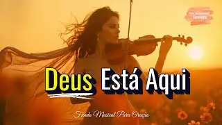 “Ouça Este Som… É Deus Tocando a Sua Alma” | Fundo Musical Para Oração