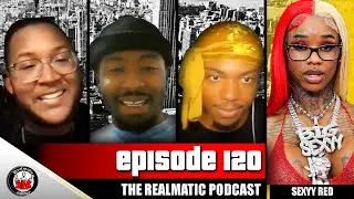 SEXYY RED REPLACED GLORILLA- EP. 120, THE REALMATIC PODCAST