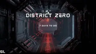 7 Days to Die| Disaster Edition| A Comedy of Errors | District Zero Mod| No Commentary