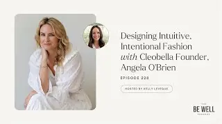 228. Designing Intuitive, Intentional Fashion with Cleobella Founder, Angela O'Brien