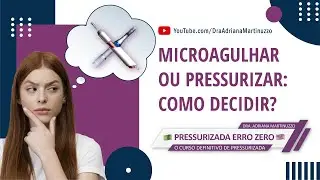 Como decidir entre Pressurizada e Microagulhamento