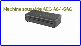 AVIS (2025) : Machine sous vide AEG A6-1-6AG. D&Eacute;TAILS ESSENTIELS