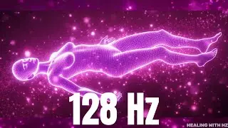 128 Hz Frequency | The DEEPEST Healing Frequency - Removes All Damage of Body, Mind and Soul