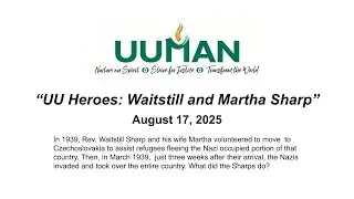 UUMAN Sunday Service, August 17, 2025 - &ldquo;UU Heroes: Waitstill and Martha Sharp&rdquo;