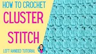 How to Crochet Cluster Stitch - Left Handed Tutorial - Easy Crochet Stitches - UK Crochet Terms