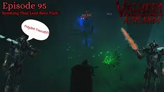 Valheim LETS PLAY Ep 95 Smoking That Lord Reto Pack!