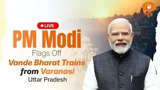 LIVE: PM Modi Flags Off Vande Bharat Trains from Varanasi, Uttar Pradesh