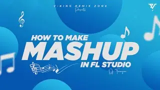 How to make a Mashup Song | Dj Tanayan | FL Studio Tutorial | Chillout Mashup