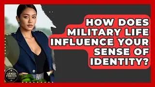 How Does Military Life Influence Your Sense of Identity? - Armed Forces Insider