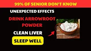 Seniors drinking arrowroot powder daily: healthy gut, lighter liver, deep sleep till morning
