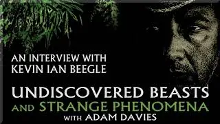 Undiscovered Beasts and Strange Phenomena   ...An Interview with Kevin Ian Beagle
