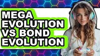 Mega Evolution vs. Bond Evolution - 2025 Comparison