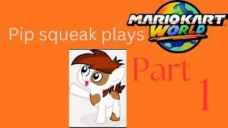 Pip squeak plays Mario kart world part 1 