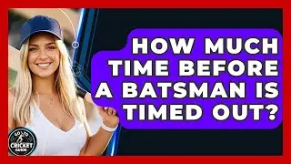 How Much Time Before A Batsman Is Timed Out? - Go-To Cricket Guide