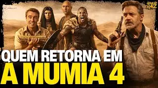 A MÚMIA 4 (2027): QUEM RETORNA DO ELENCO ORIGINAL PARA O NOVO FILME