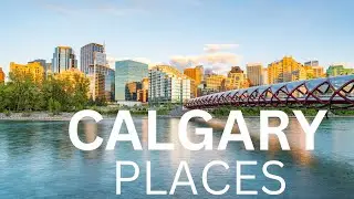 10 Best Places To Visit In Calgary -  Travel Video