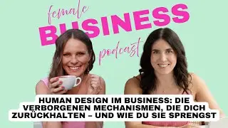 #012 Human Design im Business: Wie du die verborgenen Mechanismen die dich zur&uuml;ckhalten sprengst