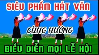 MÚA HÁT VĂN SIÊU PHẨM / CÙNG HƯỚNG / BIỂU DIỄN MỌI LỄ HỘI / @Thanh Nguyen_yêu chèo