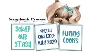 Забавные образы | Scrap Our Stash, конкурс эскизов, июль 2020 г. | Процесс создания скрапбука