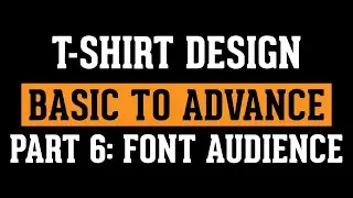 T-SHIRT DESIGN Basic To Advance | Part 6: FONT AUDIENCE | T-Shirt Design Tutorial