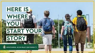 Northern Michigan University: Here Is Where You Start Your Story